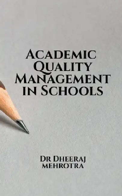Academic Quality Management in Schools by Dheeraj Mehrotra