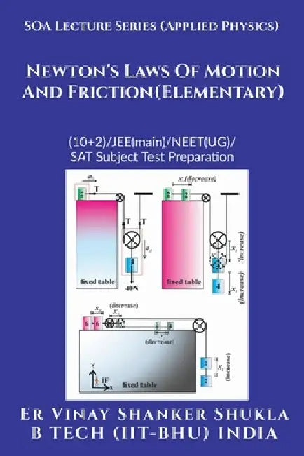 SOA Lecture Series (Applied Physics) Newton's Laws Of Motion And Friction (Elementary): (10+2)/JEE(main)/NEET(UG)/SAT Subject Test Preparation by Er Vinay Shanker Shukla