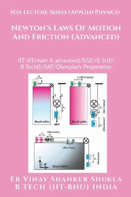 SOA Lecture Series (Applied Physics) Newton's Laws Of Motion And Friction (Advanced): IIT-JEE(main & advanced)/KVPY/NTSE/SAT Subject Test/Olympiads Pr by Er Vinay Shanker Shukla