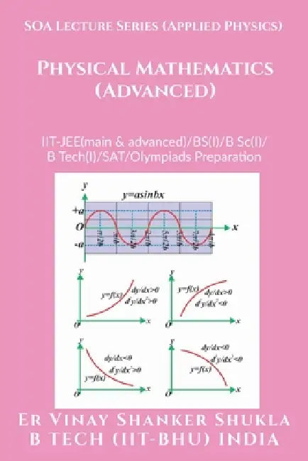 SOA Lecture Series (Applied Physics) Physical Mathematics (Advanced): IIT-JEE(main & advanced)/KVPY/NTSE/SAT Subject Test/Olympiads Preparation by Er Vinay Shanker Shukla