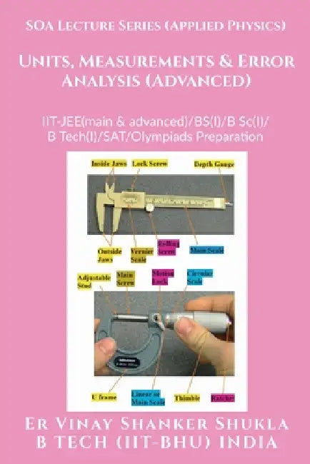 SOA Lecture Series (Applied Physics) Units, Measurements & Error Analysis (Advanced): IIT-JEE(main & advanced)/KVPY/NTSE/SAT Subject Test/Olympiads Pr by Er Vinay Shanker Shukla