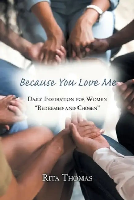 Because You Love Me: Daily Inspiration for Women "Redeemed and Chosen" by Rita Thomas