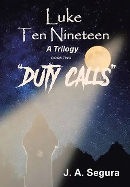 Luke Ten Nineteen: Duty Calls by J. A. Segura