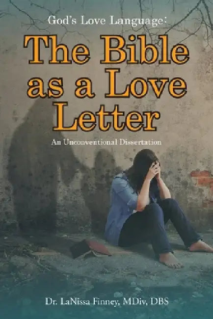 God's Love Language: The Bible as a Love Letter: An Unconventional Dissertation by MDIV Dbs Finney