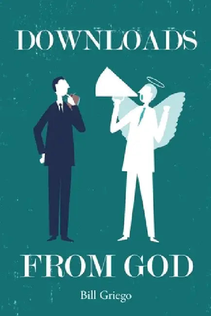 Downloads from God by Bill Griego
