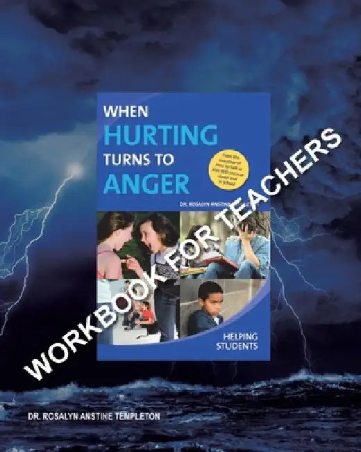 When Hurting Turns to Anger: HELPING STUDENTS: Workbook for Teachers by Rosalyn Anstine Templeton