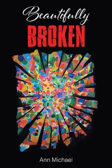 Beautifully Broken by Ann Michael