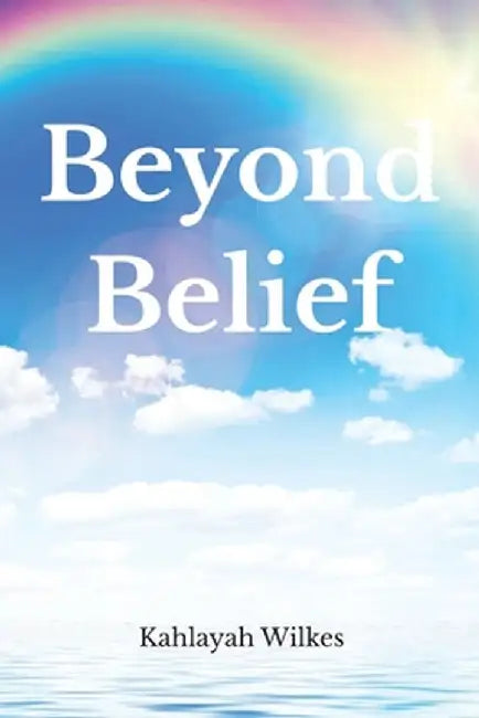 Beyond Belief by Kahlayah Wilkes