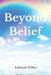 Beyond Belief by Kahlayah Wilkes