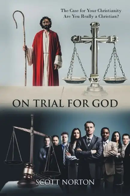 On Trial for God: The Case for Your Christianity: Are You Really a Christian? by Scott Norton