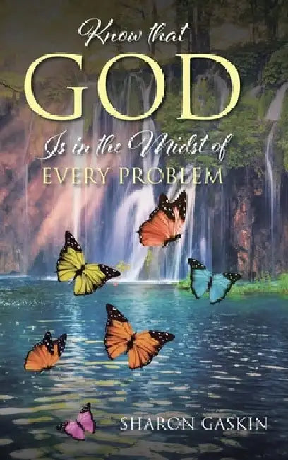 Know that GOD Is in the Midst of EVERY PROBLEM by Sharon Gaskin