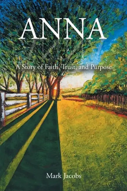 Anna: A Story of Faith, Trust, and Purpose by Mark Jacobs