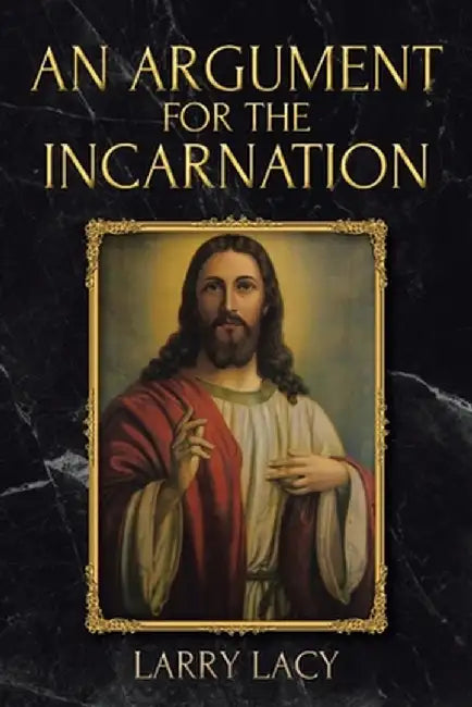 An Argument for the Incarnation by Larry Lacy