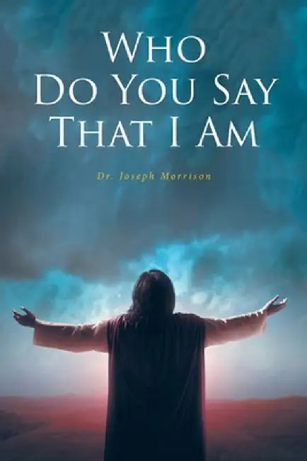 Who Do You Say That I Am by Joseph Morrison