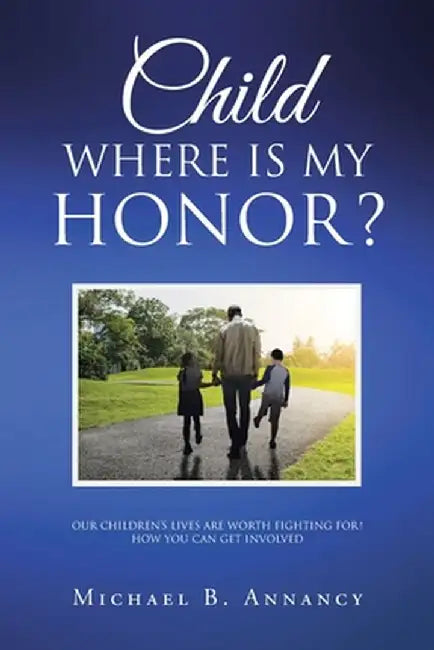 Child Where is My Honor? by Michael B. Annancy
