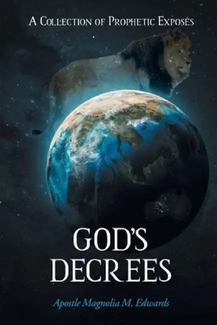 God's Decrees: A Collection of Prophetic Exposés by Apostle Magnolia M. Edwards