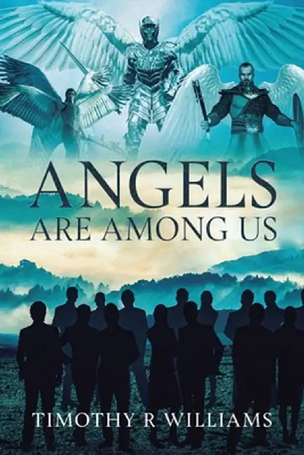 Angels Are Among Us by Timothy R. Williams