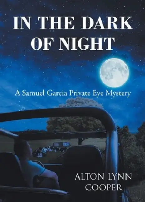 In the Dark of Night: A Samuel Garcia Private Eye Mystery by Alton Lynn Cooper