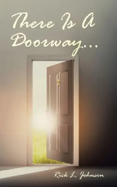 There Is A Doorway... by Rick L. Johnson