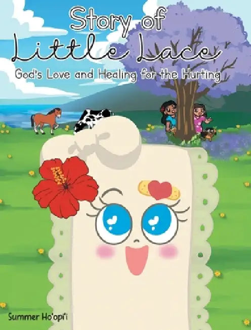Story of Little Lace: God's Love and Healing for the Hurting by Summer Ho'opi'i
