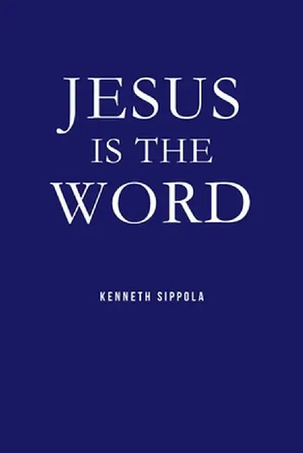 Jesus IS The Word by Kenneth Sippola