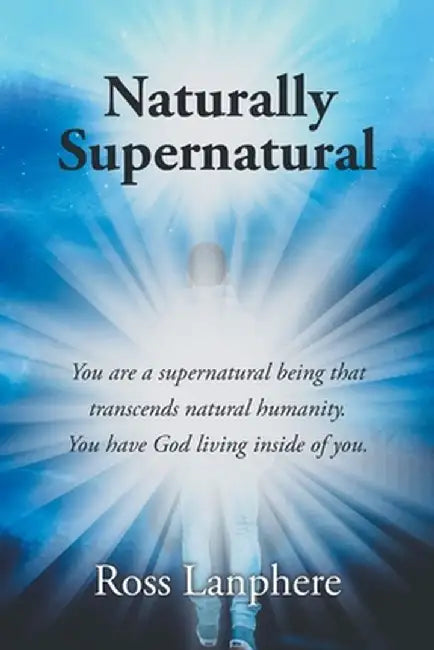 Naturally Supernatural by Ross Lanphere