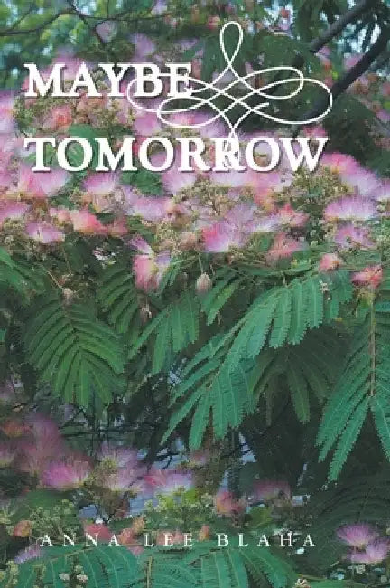Maybe Tomorrow by Anna Lee Blaha