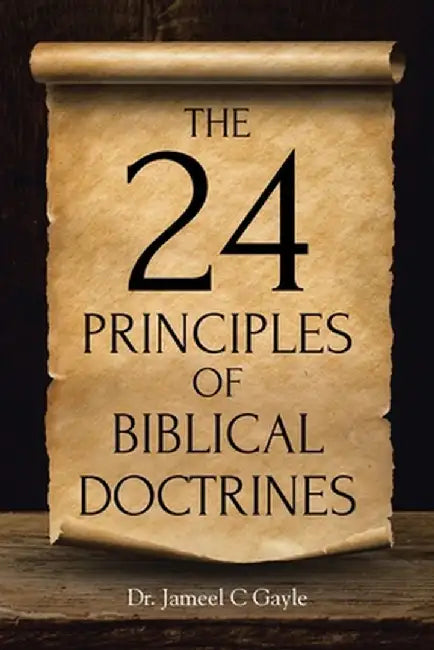 The 24 Principles of Biblical Doctrines by Jameel C. Gayle