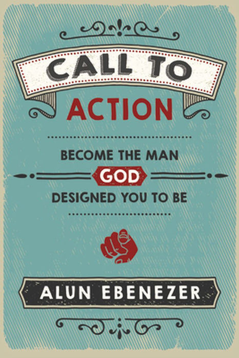 Call to Action: Become the Man God Designed You to Be by Alun Ebenezer