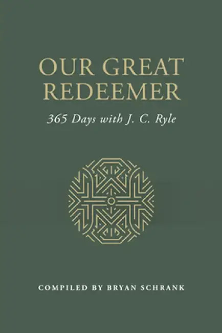 Our Great Redeemer: 365 Days with J. C. Ryle by Bryan Schrank