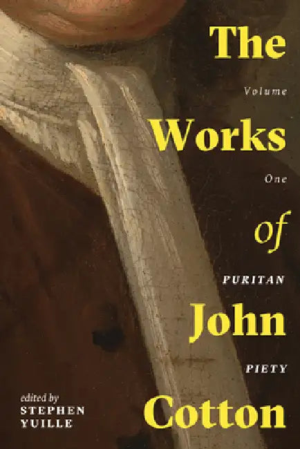 The Works of John Cotton, Volumes 1-5 by John Cotton, Stephen Yuille