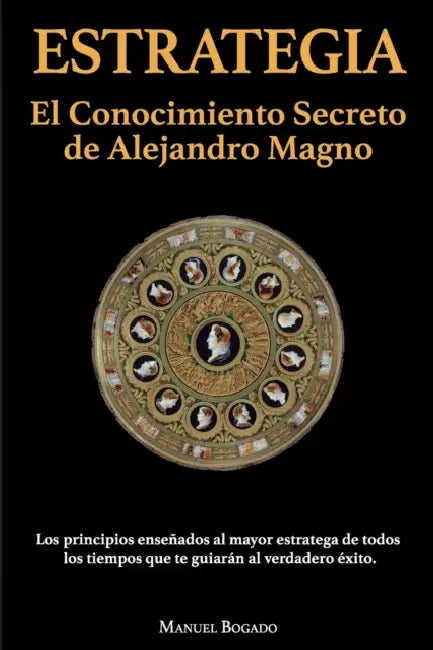 Estrategia: El Conocimiento Secreto de Alejandro Magno by Manuel Bogado
