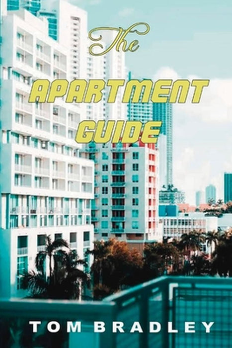 The Apartment Guide by Tom Bradley by Tom Bradley