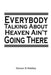 Everybody Talking About Heaven Ain't Going There by Steven B. Riddley