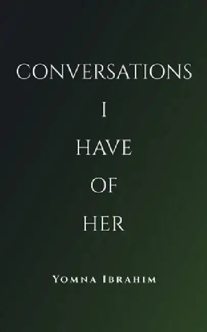 Conversations I Have of Her by Yomna Ibrahim