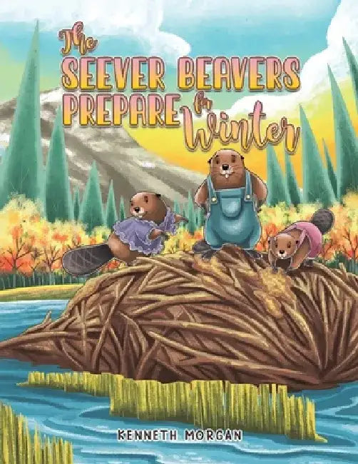 The Seever Beavers Prepare for Winter by Kenneth Morgan