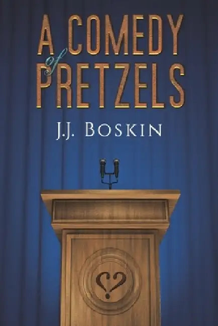 A Comedy of Pretzels by J. J. Boskin
