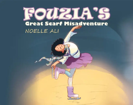 Fouzia's Great Scarf Misadventure by Noelle Ali