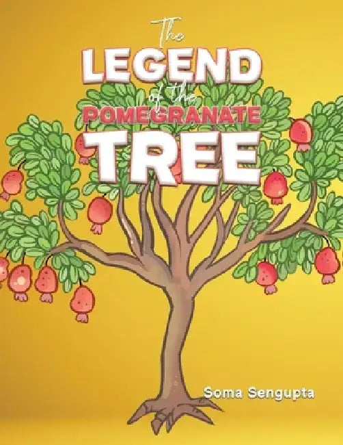 The Legend of the Pomegranate Tree by Soma SenGupta