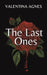 The Last Ones by Valentina Agnes