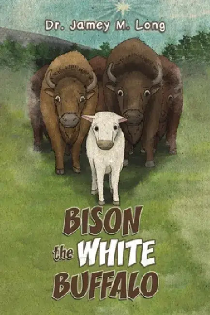 Bison the White Buffalo by Jamey M. Long