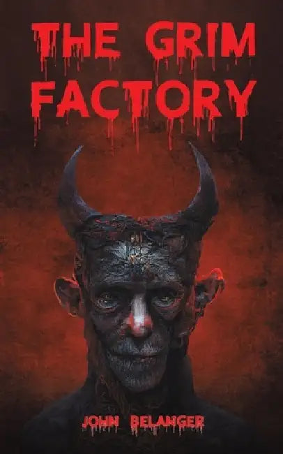 The Grim Factory by John Belanger