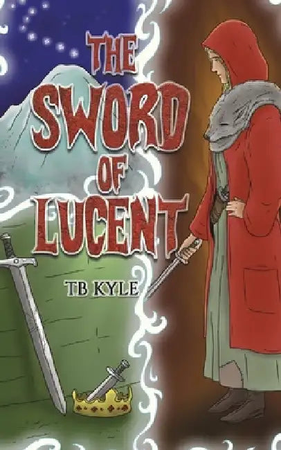 The Sword of Lucent by Tb Kyle