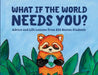 What if the World Needs You?: Advice and Life Lessons by 826 Boston Students