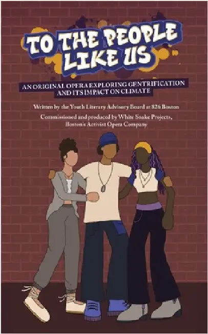 To the People Like Us: An original opera exploring gentrification and its impact on climate by Youth Literary Advisory Board