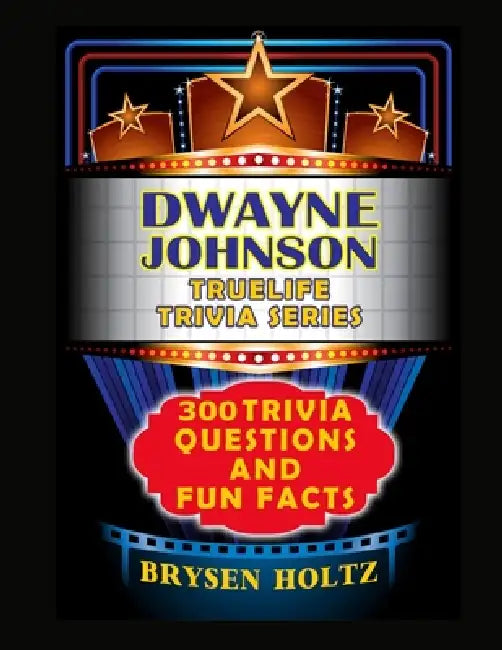 Truelife Trivia Dwayne 'The Rock' Johnson: 300 Trivia Questions and Fun Facts by Brysen Holtz