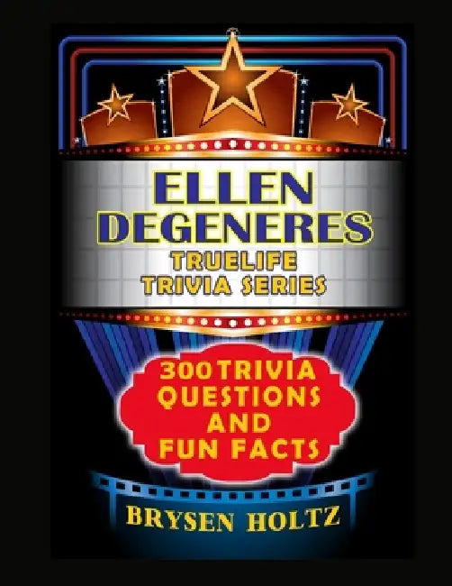 Truelife Trivia Ellen DeGeneres: 300 Trivia Questions and Fun Facts by Brysen Holtz