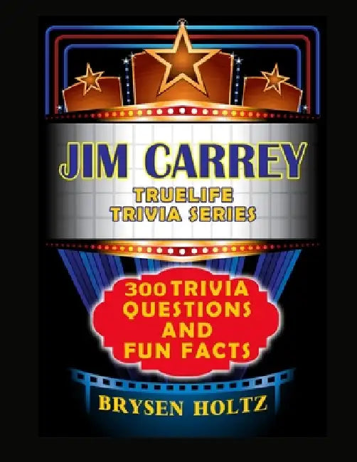 Truelife Trivia Jim Carrey: 300 Trivia Questions and Fun Facts by Brysen Holtz