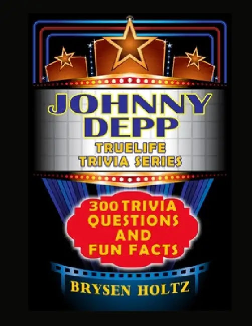 Truelife Trivia Johnny Depp: 300 Trivia Questions and Fun Facts by Brysen Holtz