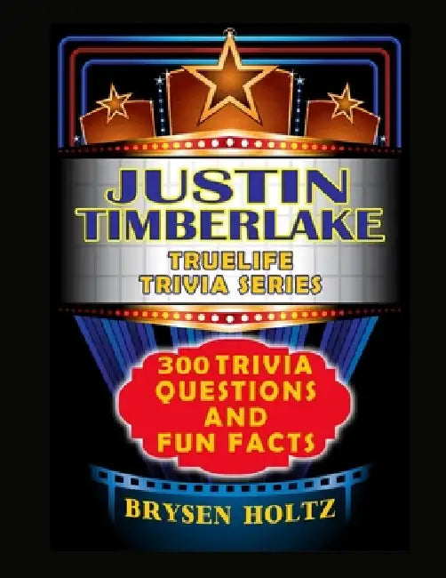 Truelife Trivia Justin Timberlake: 300 Trivia Questions and Fun Facts by Brysen Holtz